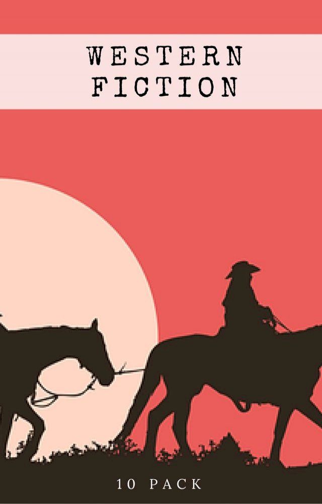  Western Fiction 10 Pack: 10 Full Length Classic Westerns(Kobo/電子書)