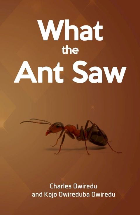 What the Ant Saw(Kobo/電子書)