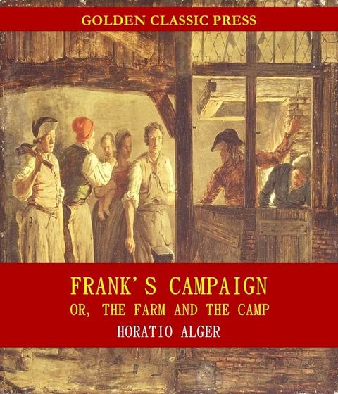 Frank's Campaign; Or, The Farm and the Camp(Kobo/電子書)