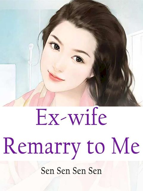 Ex-wife, Remarry to Me(Kobo/電子書)