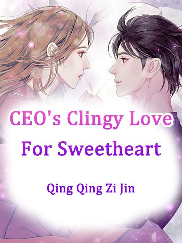  CEO's Clingy Love For Sweetheart(Kobo/電子書)