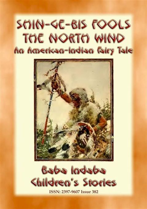 Shin-ge-bis fools the North Wind - An American Indian Legend of the North(Kobo/電子書)