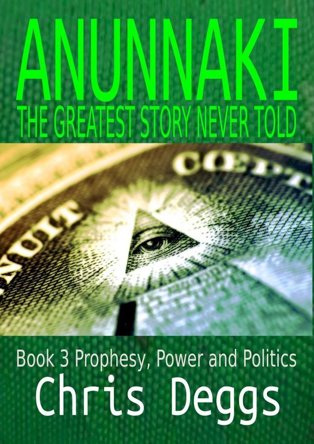  Anunnaki: The Greatest Story Never Told Book 3: Prophesy, Power And Politics(Kobo/電子書)