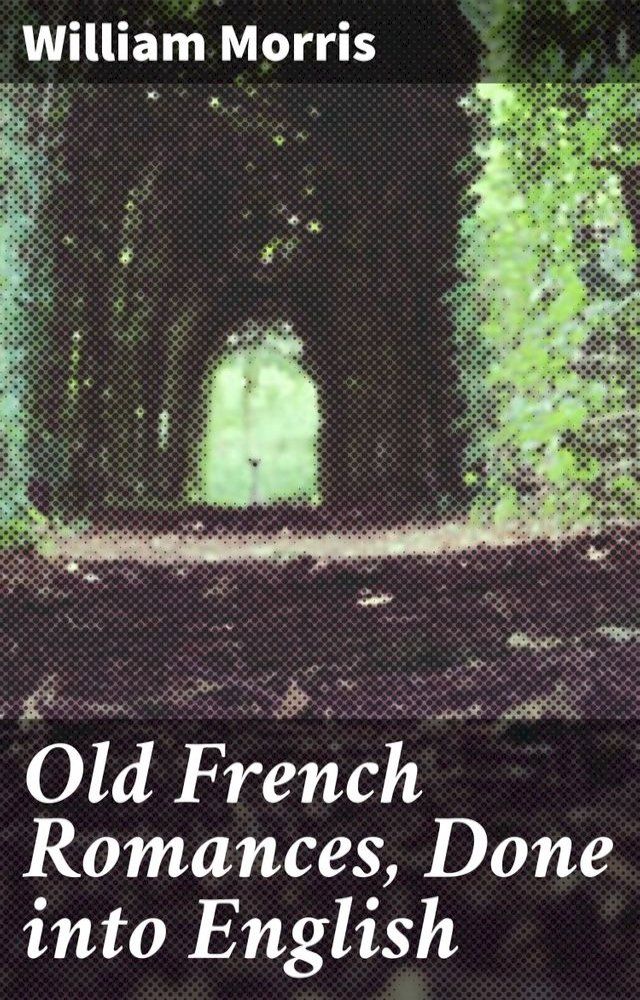  Old French Romances, Done into English(Kobo/電子書)