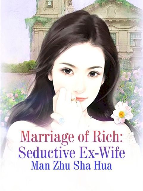 Marriage of Rich: Seductive Ex-Wife(Kobo/電子書)