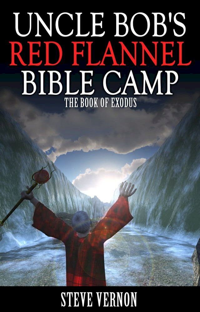  Uncle Bob's Red Flannel Bible Camp - The Book of Exodus(Kobo/電子書)