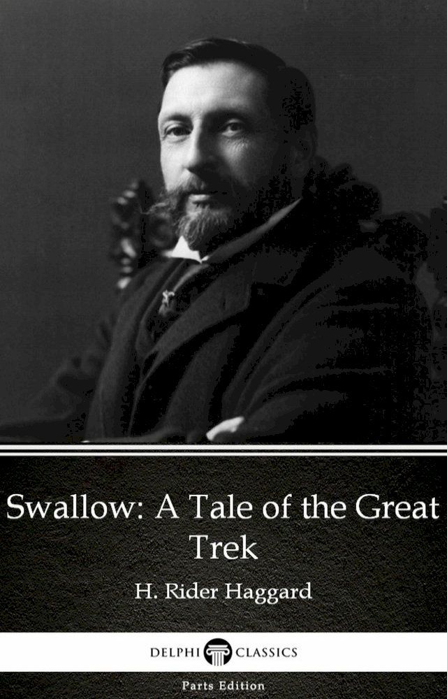  Swallow A Tale of the Great Trek by H. Rider Haggard - Delphi Classics (Illustrated)(Kobo/電子書)