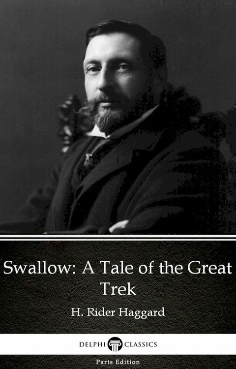 Swallow A Tale of the Great Trek by H. Rider Haggard - Delphi Classics (Illustrated)(Kobo/電子書)