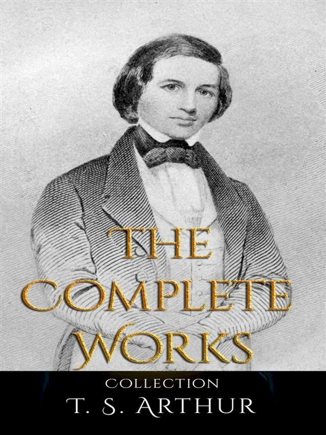  T. S. Arthur: The Complete Works(Kobo/電子書)