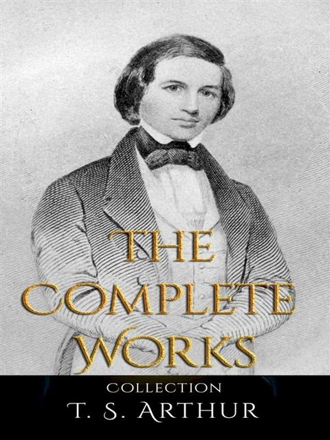 T. S. Arthur: The Complete Works(Kobo/電子書)