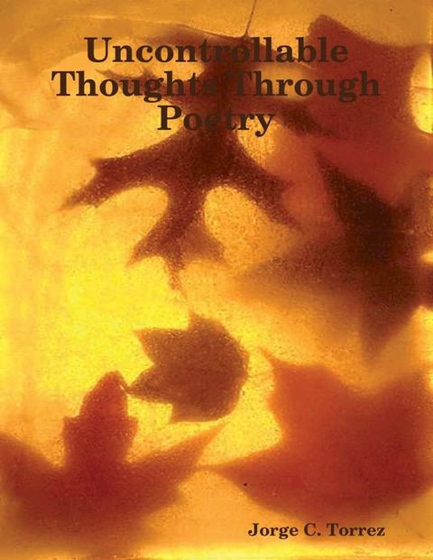 Uncontrollable Thoughts Through Poetry(Kobo/電子書)