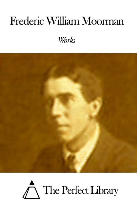 Works of Frederic William Moorman(Kobo/電子書)