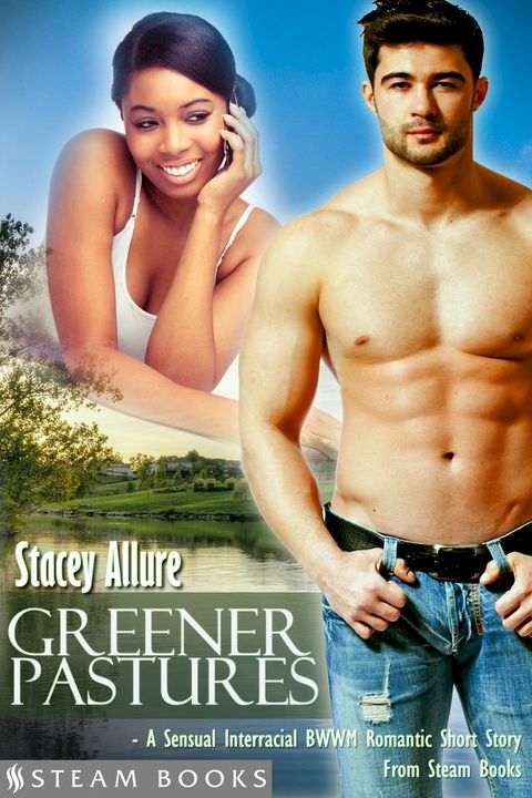 Greener Pastures - A Sensual Interracial BWWM Romance Short Story from Steam Books(Kobo/電子書)