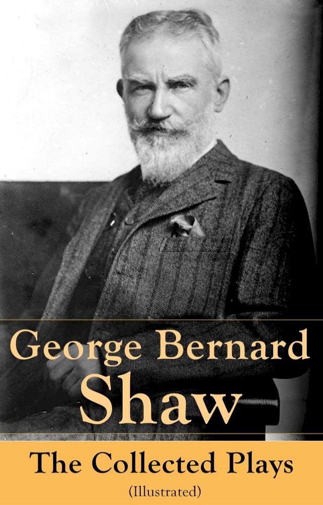  George Bernard Shaw: The Collected Plays (Illustrated)(Kobo/電子書)