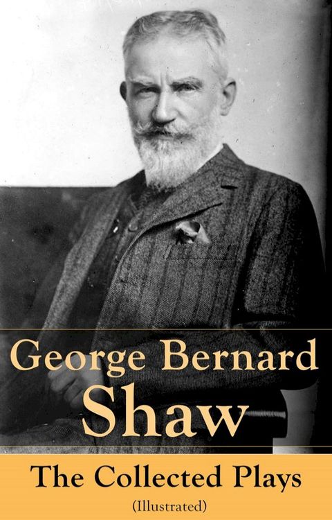 George Bernard Shaw: The Collected Plays (Illustrated)(Kobo/電子書)