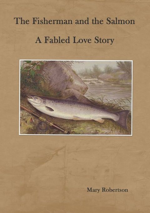 The Fisherman and the Salmon A Fabled Love Story(Kobo/電子書)