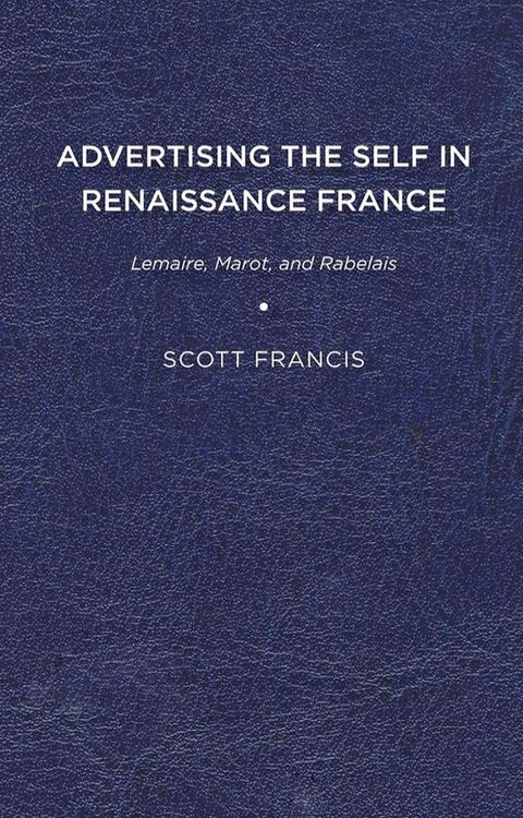 Advertising the Self in Renaissance France(Kobo/電子書)