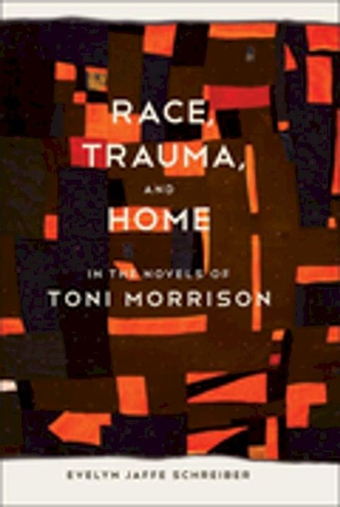 Race, Trauma, and Home in the Novels of Toni Morrison(Kobo/電子書)