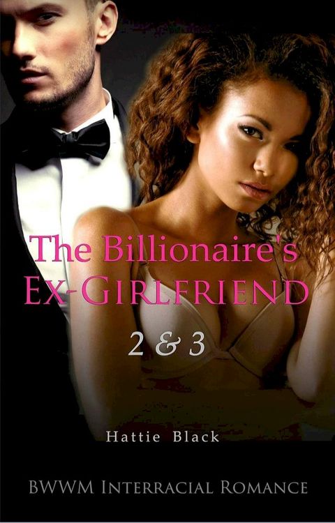 The Billionaire's Ex-Girlfriend 2 & 3 (BWWM Interracial Romance)(Kobo/電子書)