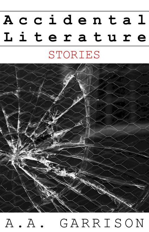 Accidental Literature: Stories(Kobo/電子書)