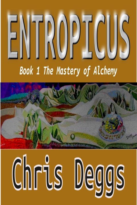 Entropicus: Book One: The Mastery of Alchemy(Kobo/電子書)