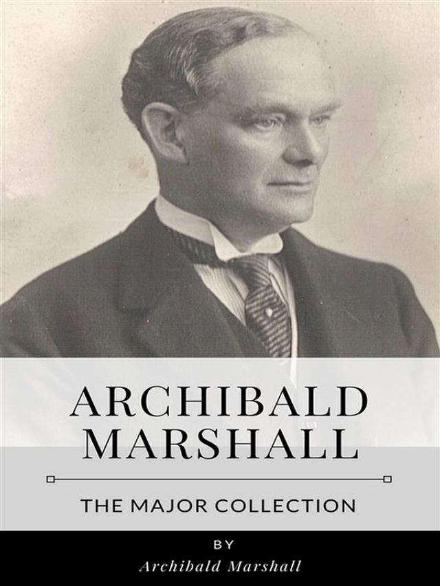  Archibald Marshall – The Major Collection(Kobo/電子書)