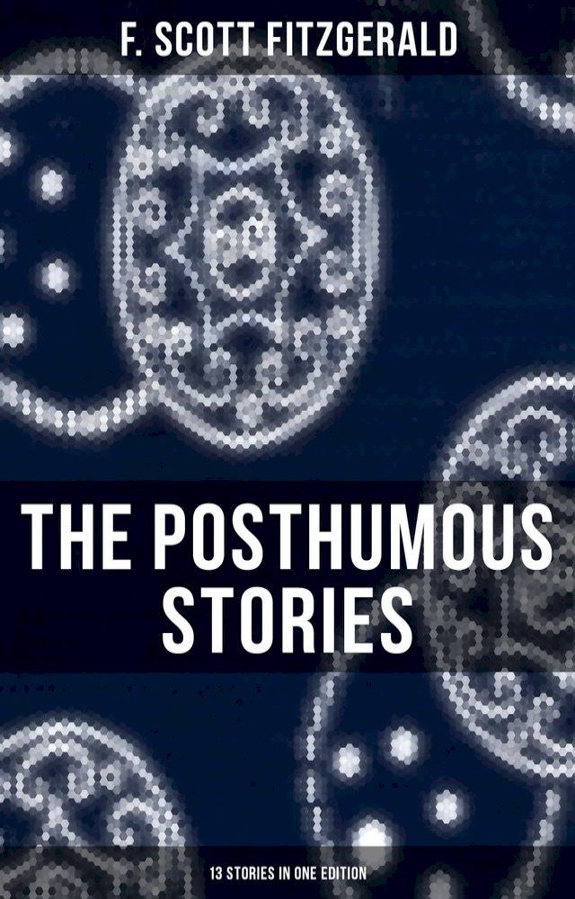  The Posthumous Stories of Fitzgerald: 13 Stories in One Edition(Kobo/電子書)