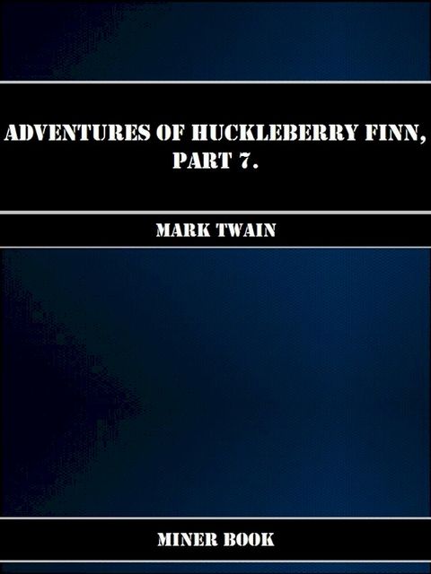 Adventures Of Huckleberry Finn, Part 7.(Kobo/電子書)