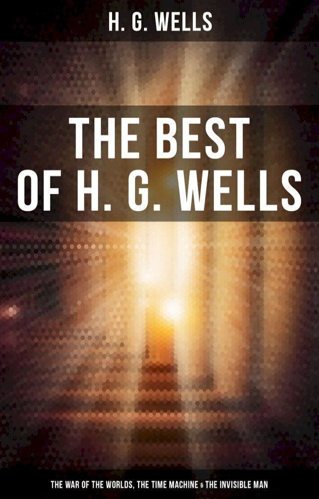  The Best of H. G. Wells: The War of the Worlds, The Time Machine & The Invisible Man(Kobo/電子書)