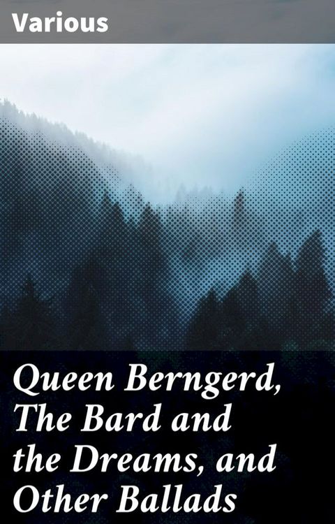 Queen Berngerd, The Bard and the Dreams, and Other Ballads(Kobo/電子書)