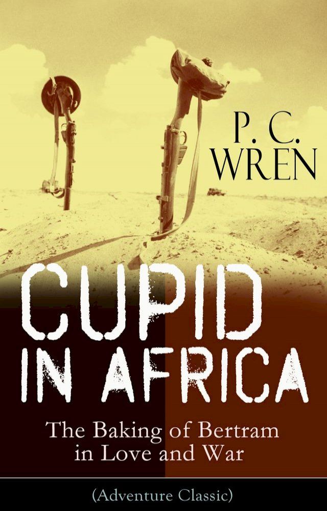  Cupid in Africa - The Baking of Bertram in Love and War (Adventure Classic)(Kobo/電子書)