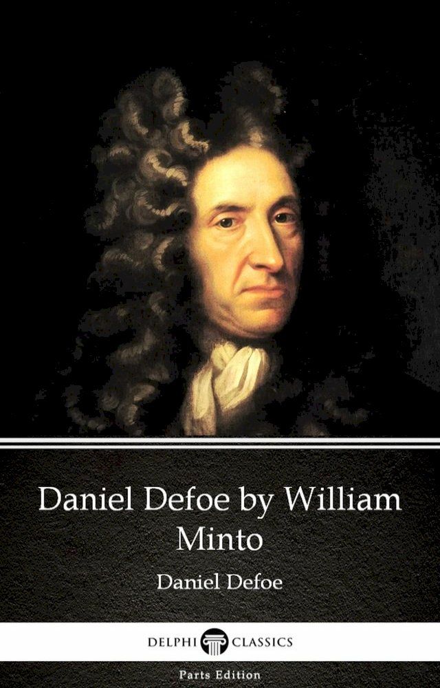  Daniel Defoe by William Minto - Delphi Classics (Illustrated)(Kobo/電子書)