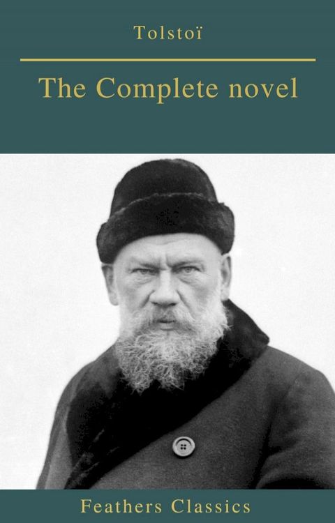 Tolsto&iuml; : The Complete novel (Feathers Classics)(Kobo/電子書)