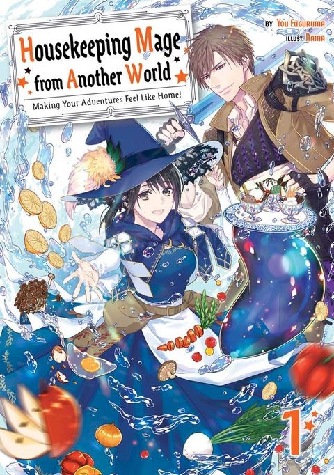 Housekeeping Mage from Another World: Making Your Adventures Feel Like Home! Volume 1(Kobo/電子書)