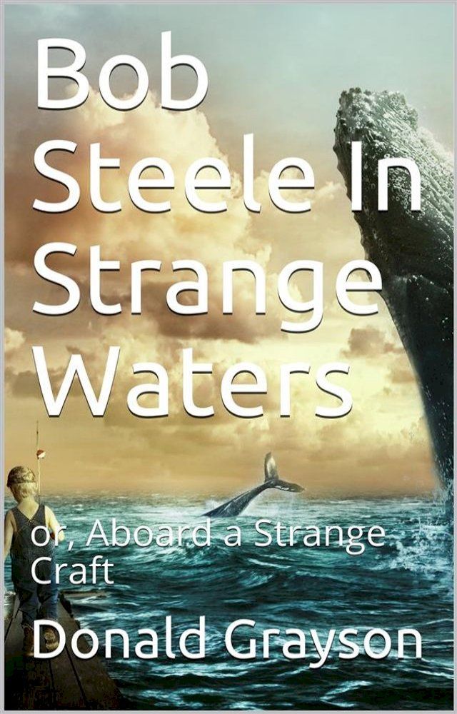  Bob Steele In Strange Waters / or, Aboard a Strange Craft(Kobo/電子書)