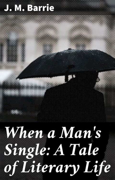 When a Man's Single: A Tale of Literary Life(Kobo/電子書)