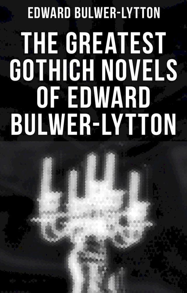  The Greatest Gothich Novels of Edward Bulwer-Lytton(Kobo/電子書)