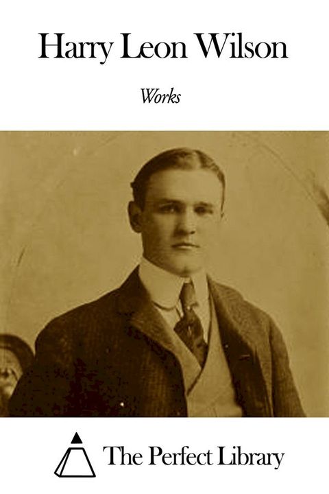 Works of Harry Leon Wilson(Kobo/電子書)