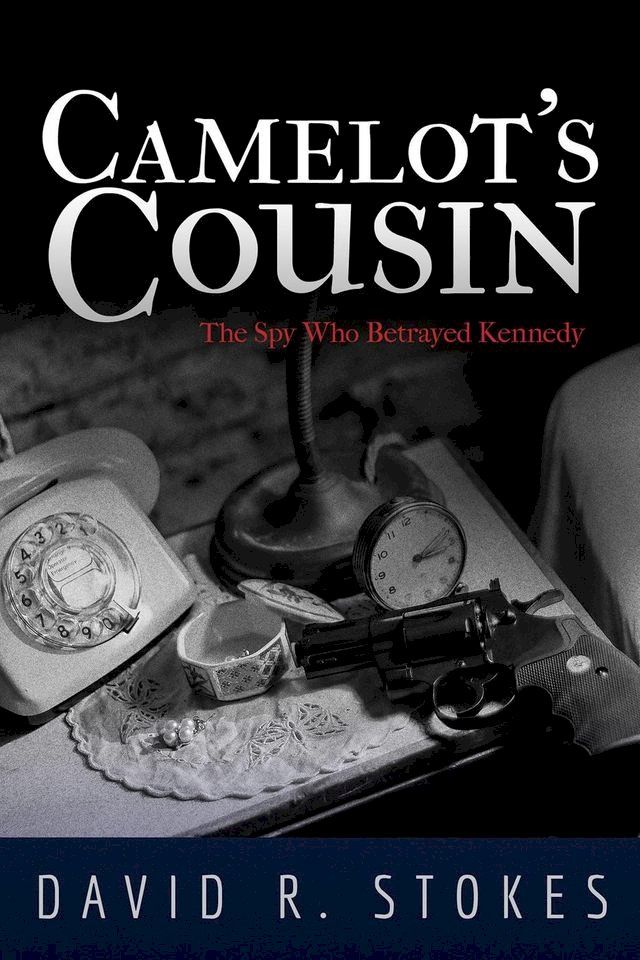  Camelot's Cousin: The Spy Who Betrayed Kennedy(Kobo/電子書)