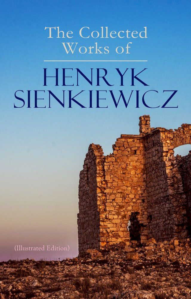  The Collected Works of Henryk Sienkiewicz (Illustrated Edition)(Kobo/電子書)