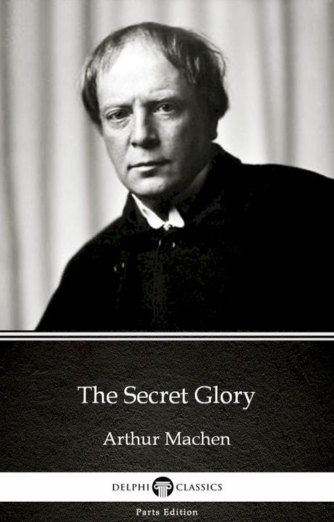 The Secret Glory by Arthur Machen - Delphi Classics (Illustrated)(Kobo/電子書)