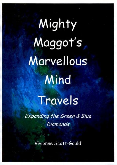 Mighty Maggot's Marvellous Mind Travels: 5. Expanding The Green & Blue Diamonds(Kobo/電子書)