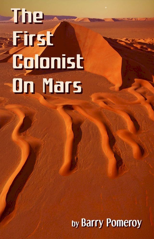  The First Colonist on Mars: Courtesy of the Mars Historical Society(Kobo/電子書)