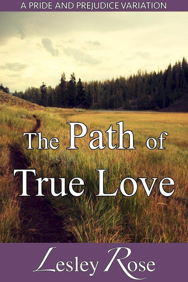  The Path of True Love: A Darcy and Elizabeth Pride and Prejudice Variation(Kobo/電子書)