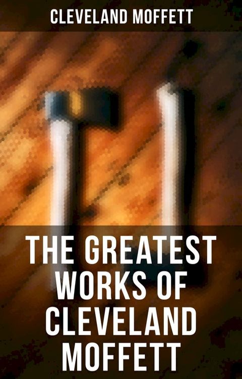 The Greatest Works of Cleveland Moffett(Kobo/電子書)