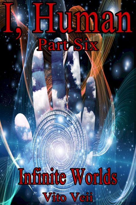 I, Human Part: Six Infinite Worlds(Kobo/電子書)