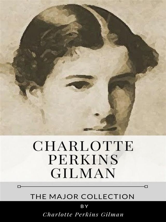  Charlotte Perkins Gilman – The Major Collection(Kobo/電子書)