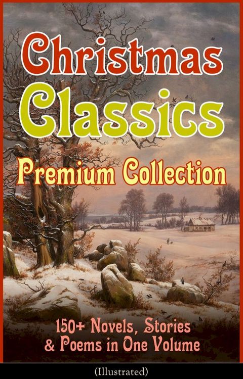 Christmas Classics Premium Collection: 150+ Novels, Stories & Poems in One Volume (Illustrated)(Kobo/電子書)