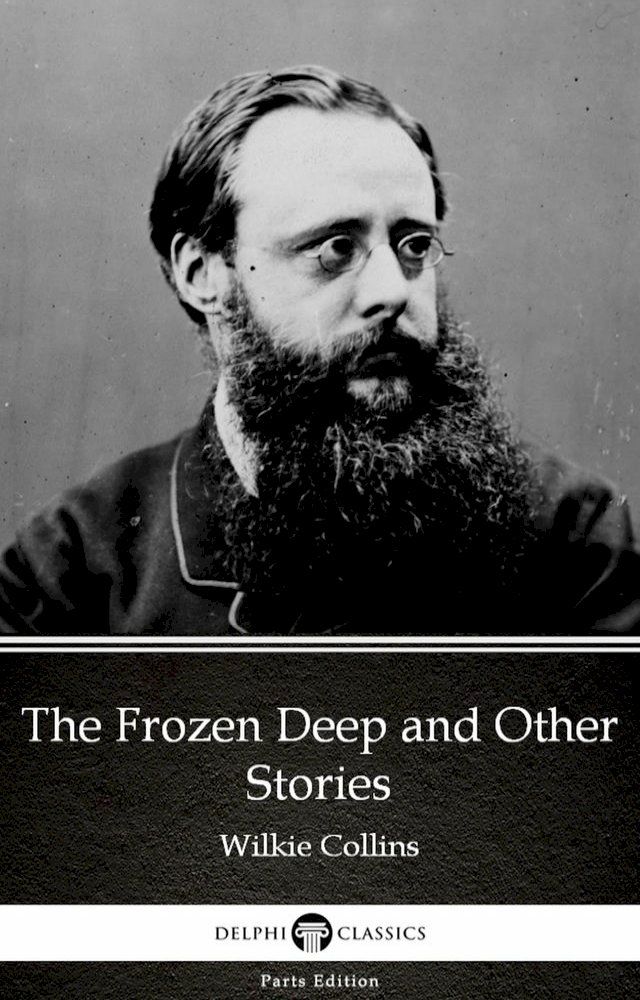  The Frozen Deep and Other Stories by Wilkie Collins - Delphi Classics (Illustrated)(Kobo/電子書)