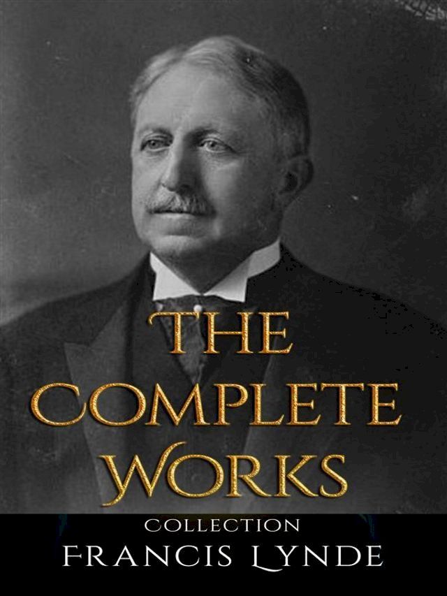  Francis Lynde: The Complete Works(Kobo/電子書)